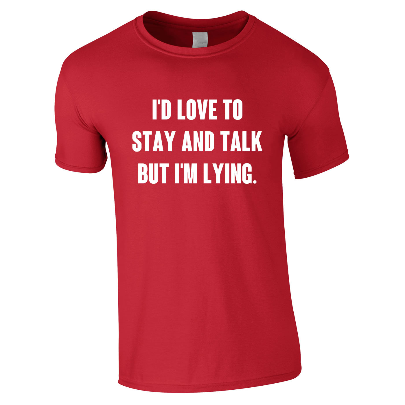 I'd Love To Stay And Chat But I'm Lying Tee In Red
