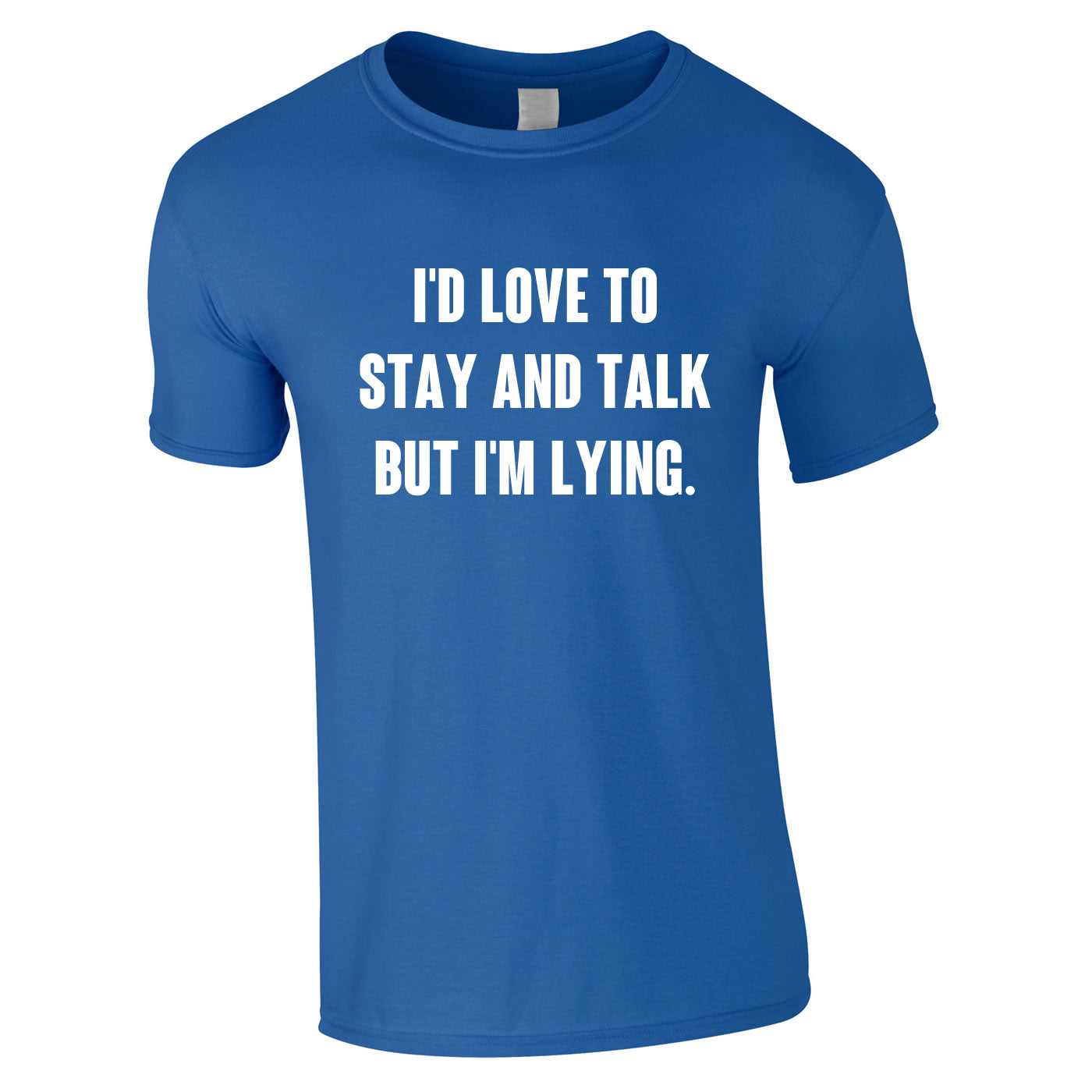I'd Love To Stay And Chat But I'm Lying Tee In Royal