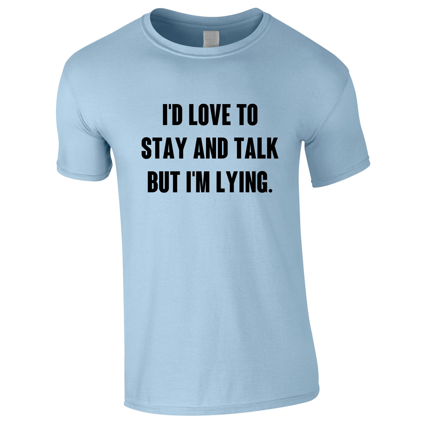 I'd Love To Stay And Chat But I'm Lying Tee In Sky