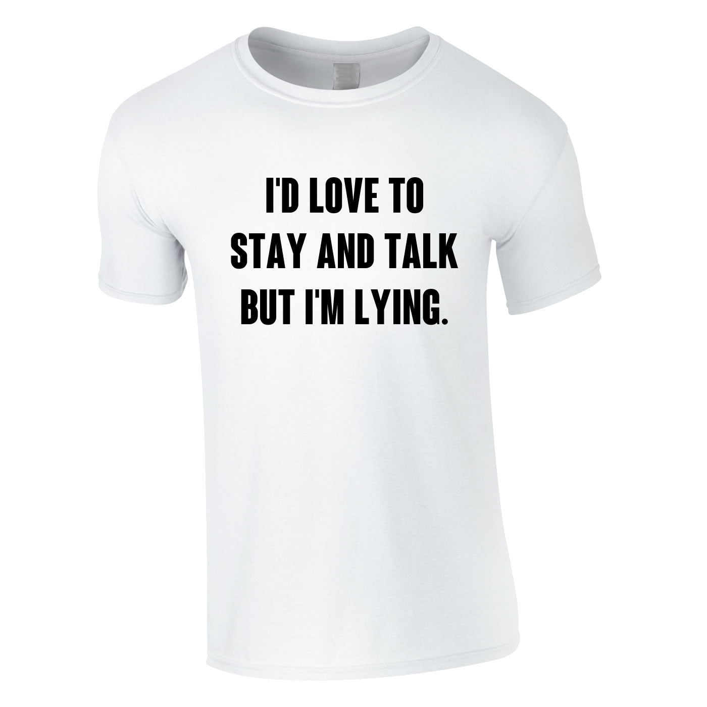 I'd Love To Stay And Chat But I'm Lying Tee In White