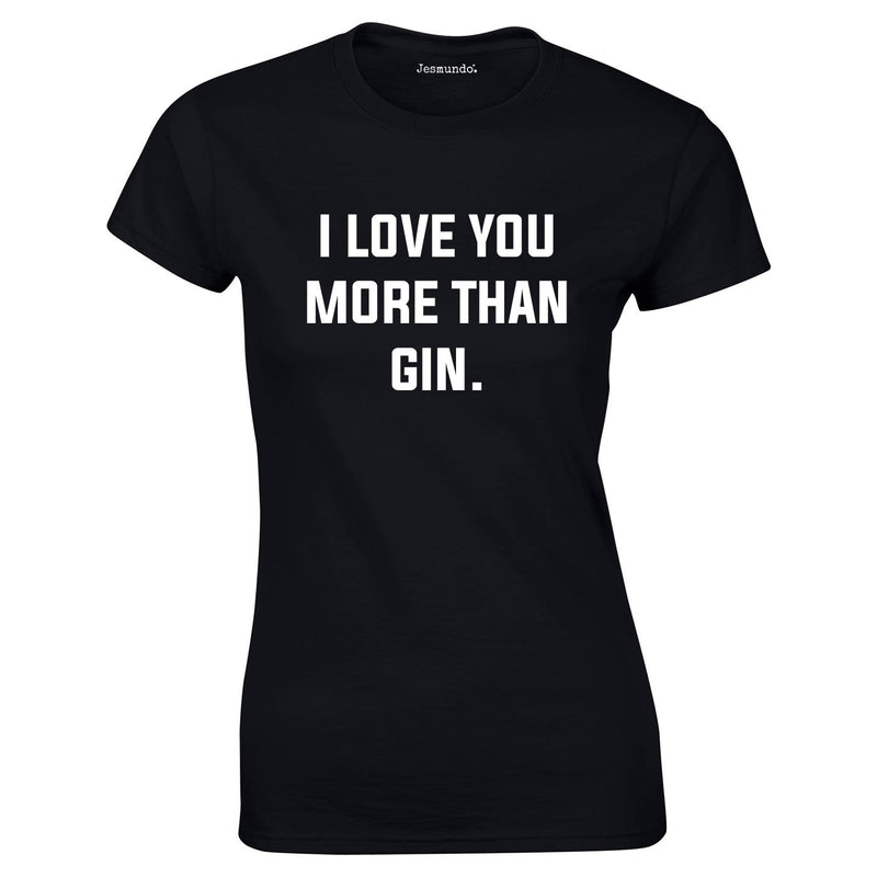 I Love You More Than Gin Top In Black