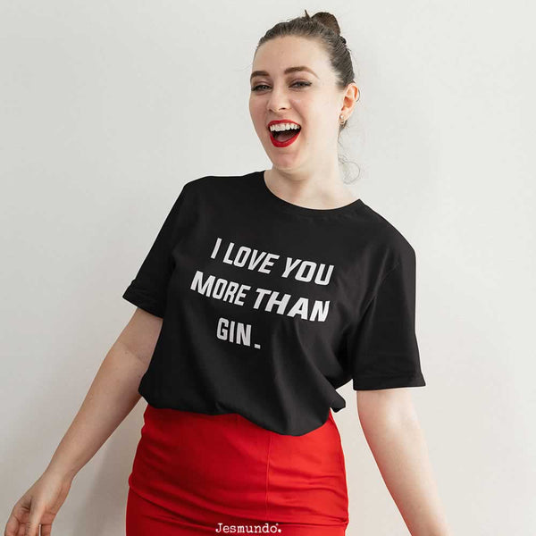 I Love You More Than Gin T-Shirt