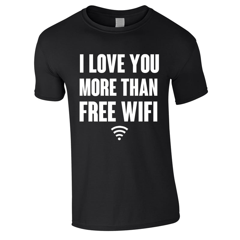 I Love You More Than Free WIFI Tee In Black