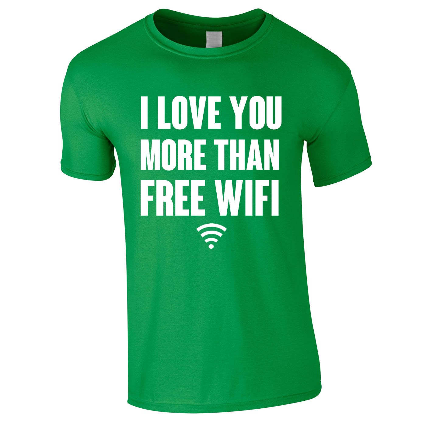 I Love You More Than Free WIFI Tee In Green