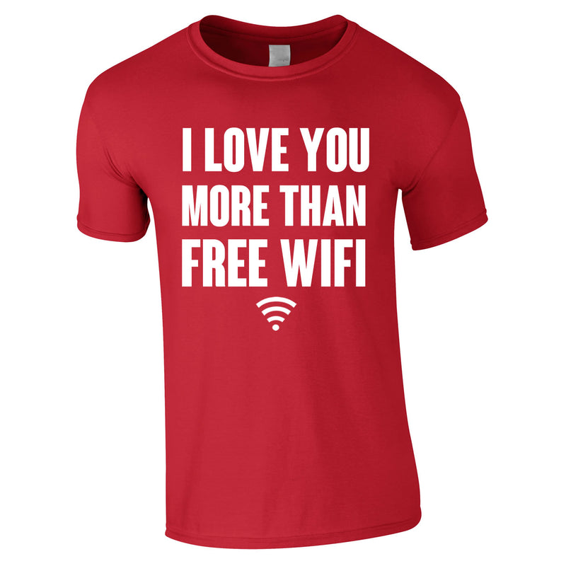 I Love You More Than Free WIFI Tee In Red