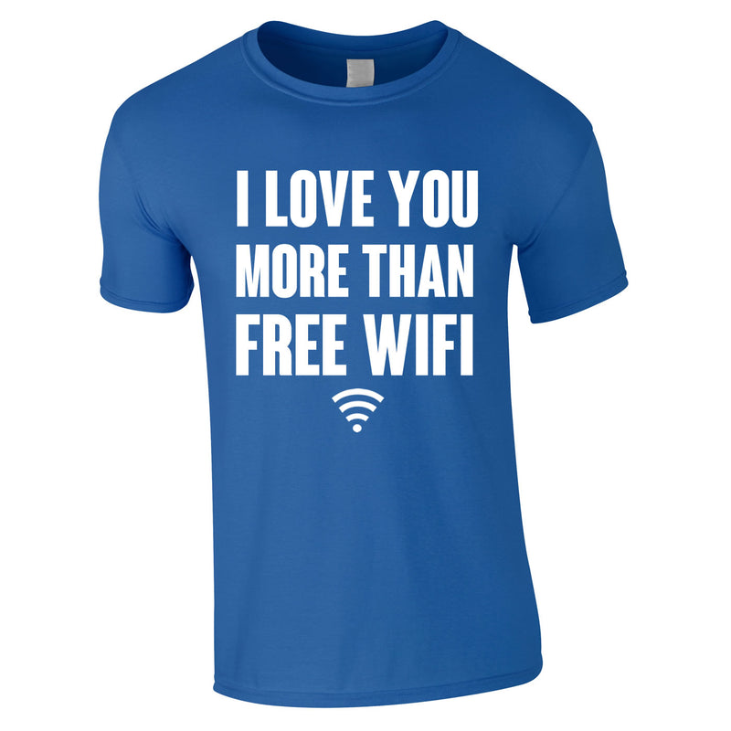 I Love You More Than Free WIFI Tee In Royal