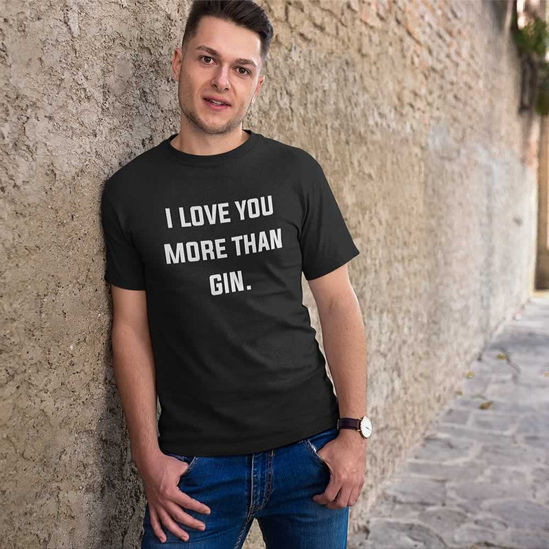 I Love You More Than Gin Men's T-Shirt