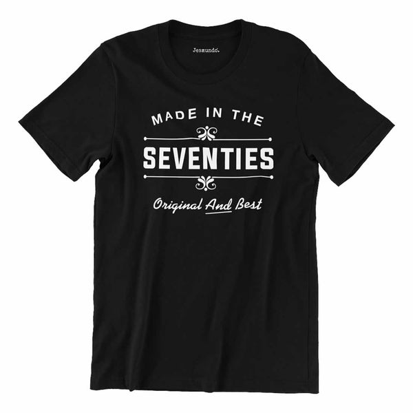Made In The Seventies Original And Best T Shirt