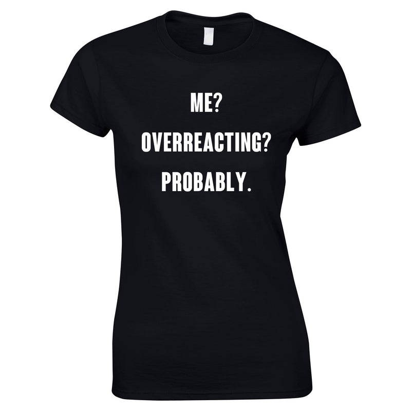 Me? Overreacting? Probably Top In Black