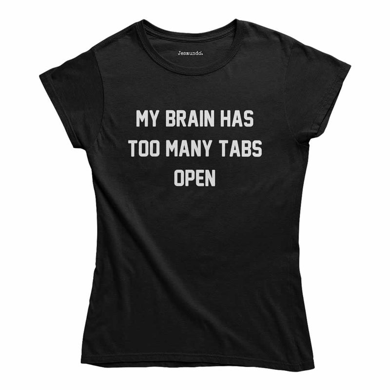 My Brain Has Too Many Tabs Open T-Shirt