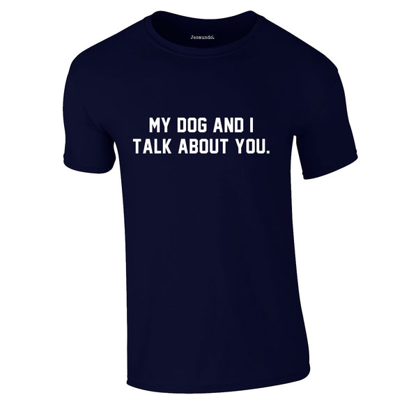 My Dog And I Talk About You Tee In Navy