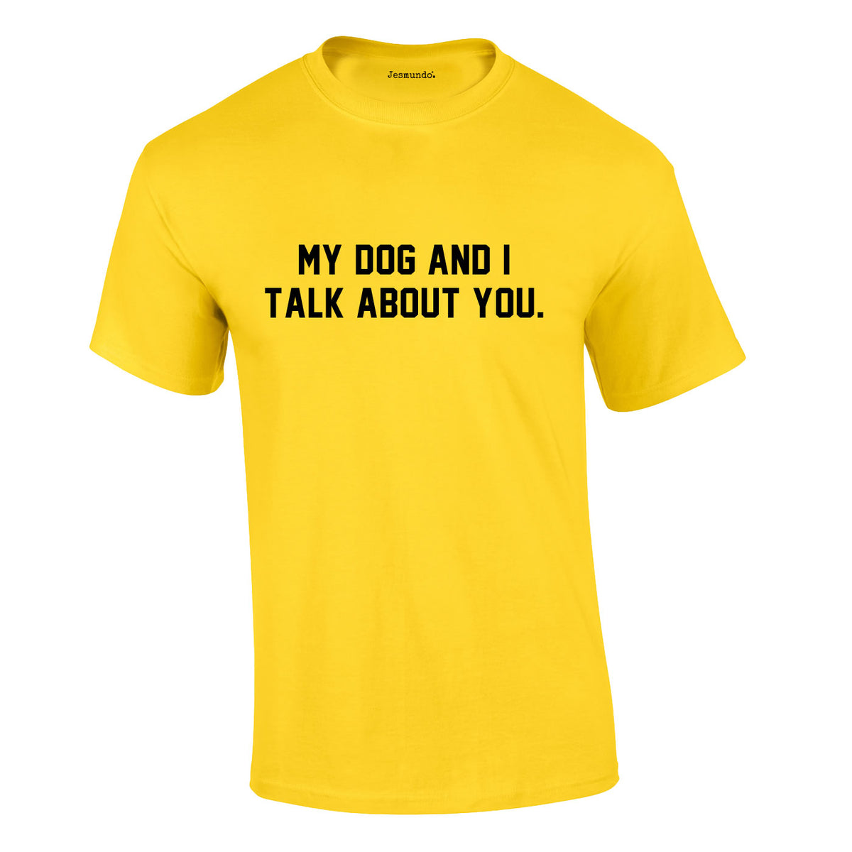 My Dog And I Talk About You Tee In Yellow
