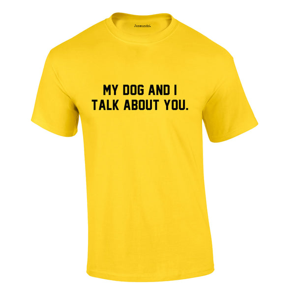 My Dog And I Talk About You Tee In Yellow