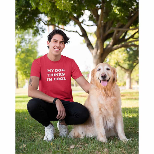 My Dog Thinks I'm Cool T-Shirt