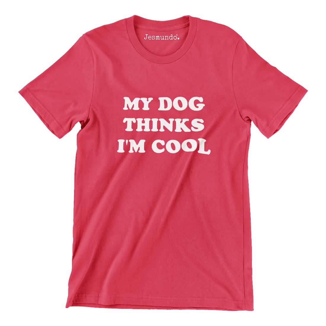 My Dog Thinks I'm Cool Tee