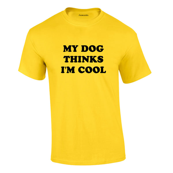 My Dog Thinks I'm Cool Tee In Yellow