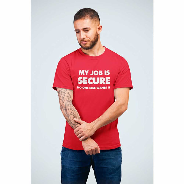 My Job Is Secure No One Else Wants It Funny T Shirt