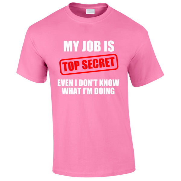 My Job Is Top Secret Even I Don't Know What I'm Doing Tee In Pink
