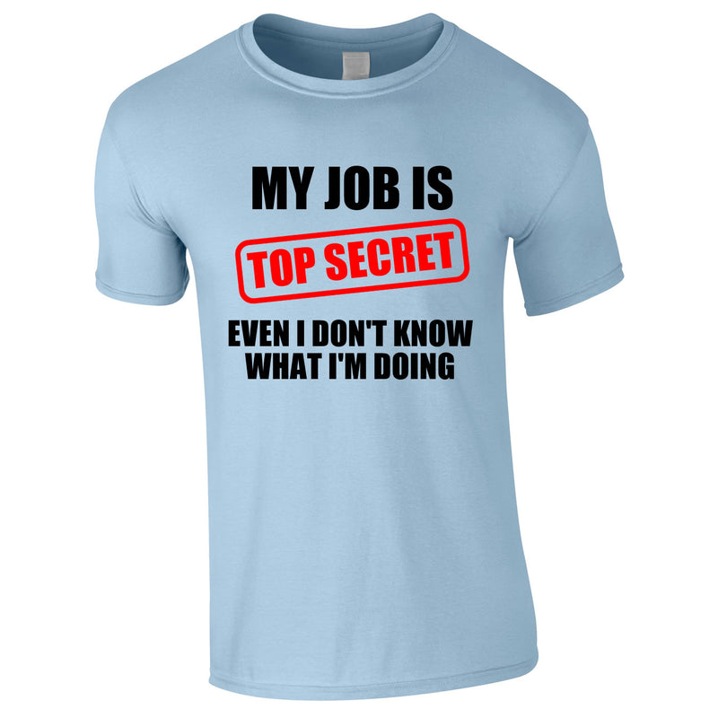 My Job Is Top Secret Funny T Shirt