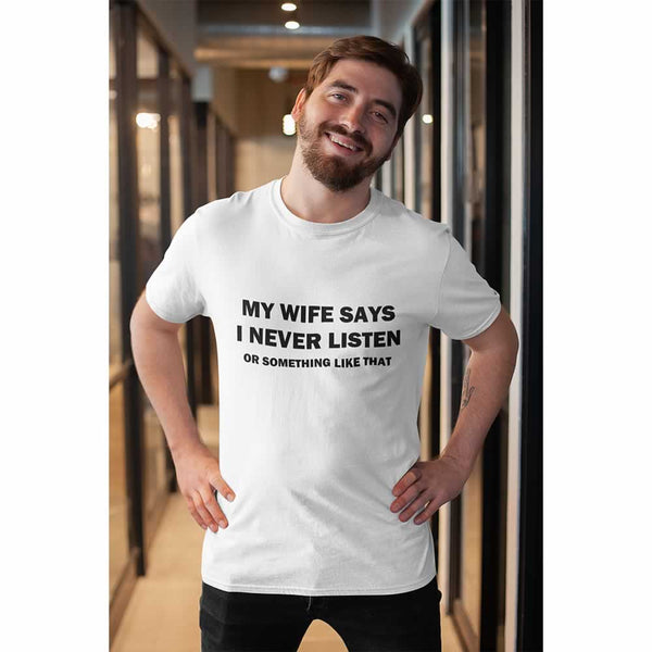 My Wife Says I Never Listen T-Shirt