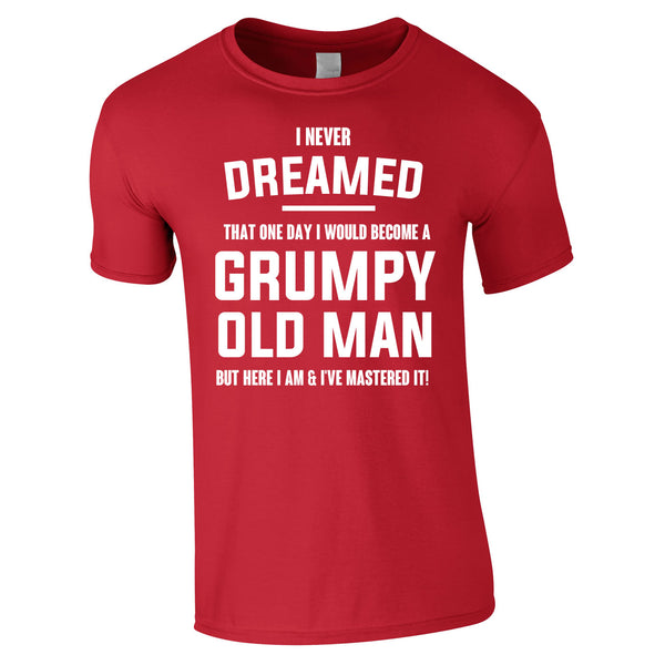 I Never Dreamed I Would Become A Grumpy Old Man Tee In Red