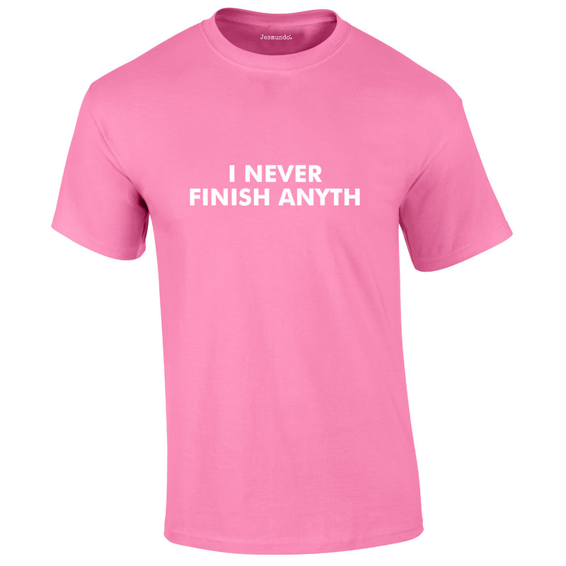 I Never Finish Anyth Tee In Pink