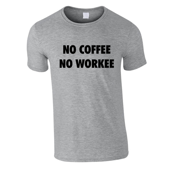 No Coffee No Workee Tee In Grey
