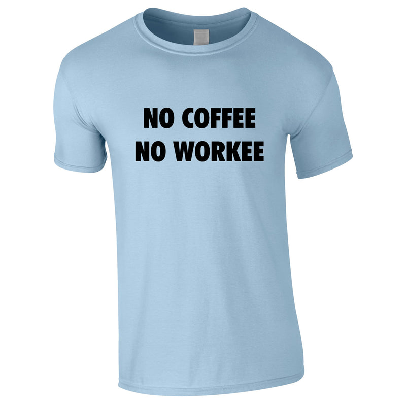 No Coffee No Workee Tee In Sky
