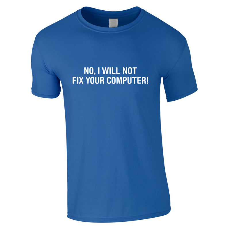 No I Will Not Fix Your Computer Tee In Royal