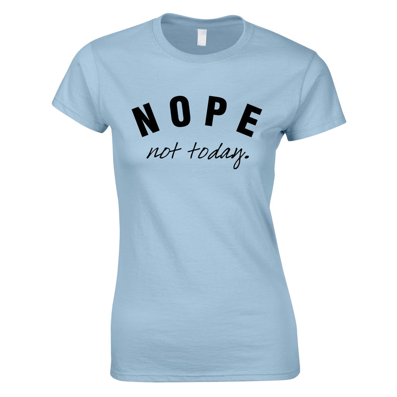 Nope Not Today Ladies Top In Sky