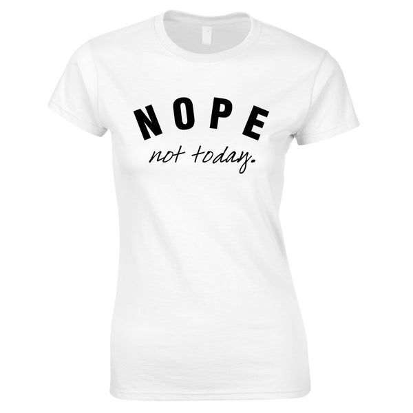 Nope Not Today Ladies Top In White