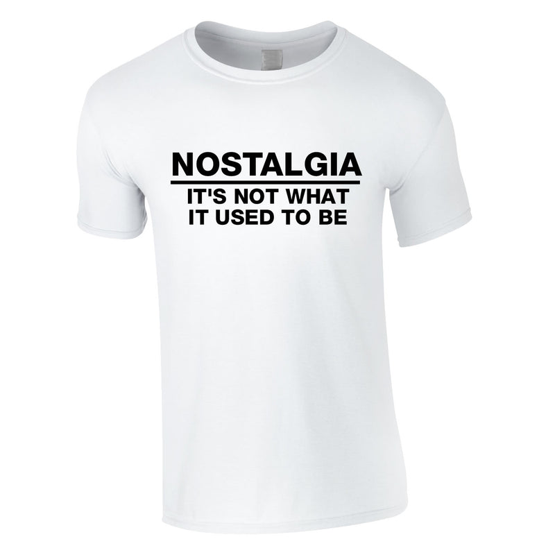 Nostalgia It's Not What It Used to Be Tee In White
