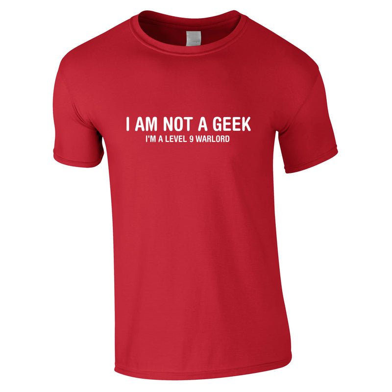 I Am Not A Geek I'm A Level 9 Warlord Tee In Red