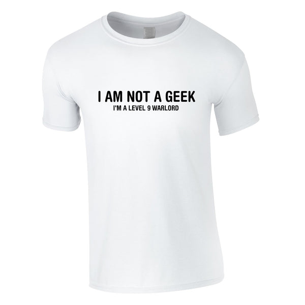 I Am Not A Geek I'm A Level 9 Warlord Tee In White