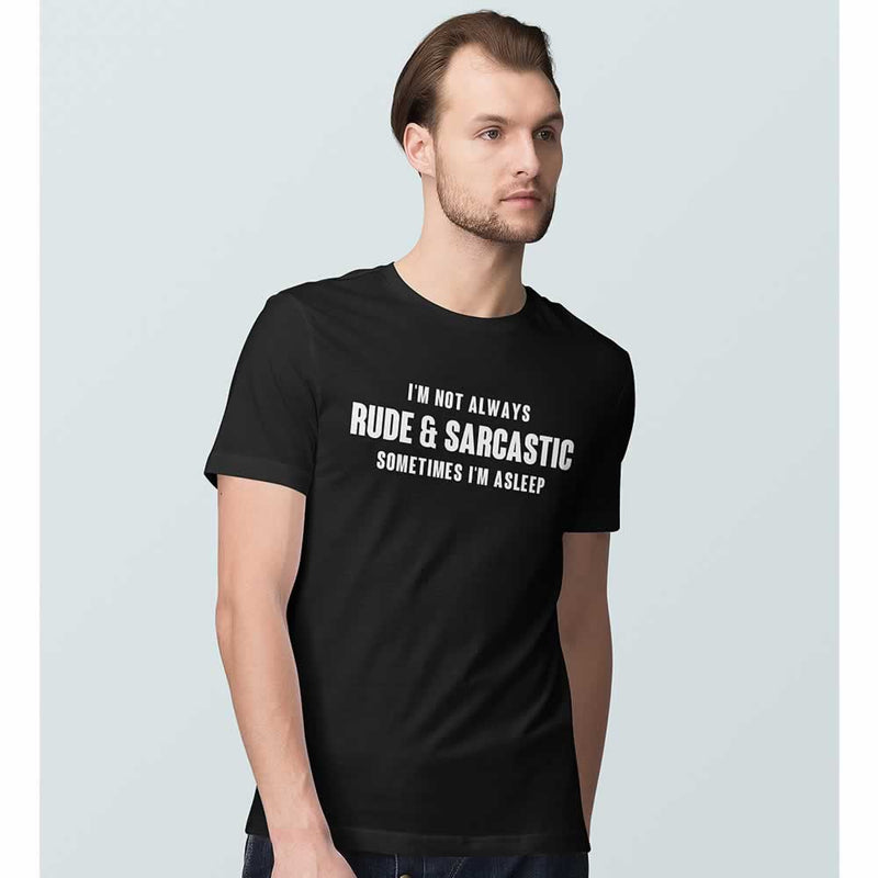I'm Not Always Rude And Sarcastic Men's T Shirt