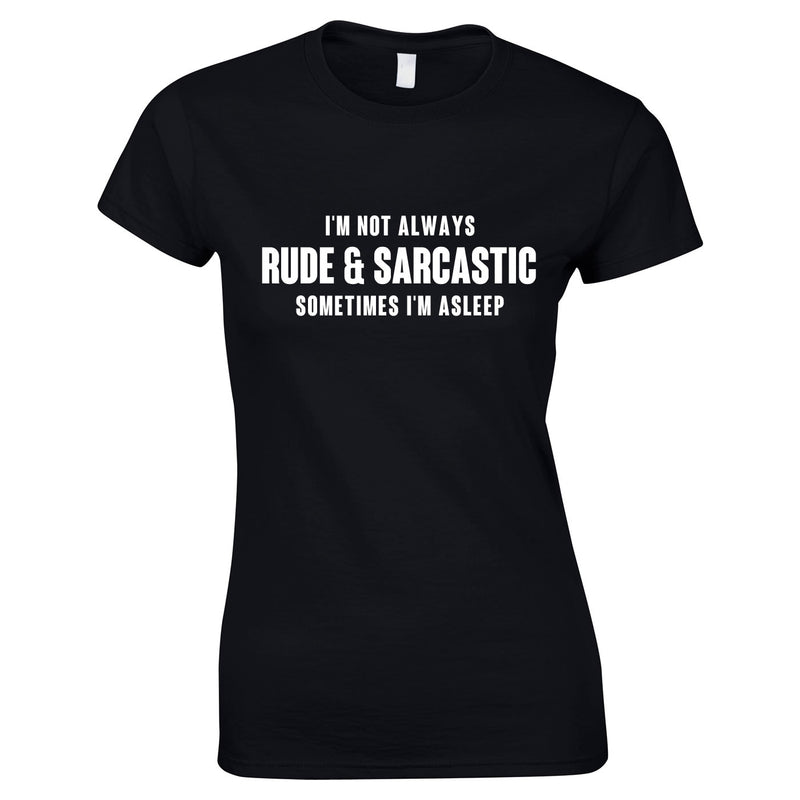 I'm Not Always Rude And Sarcastic Women's Top In Black