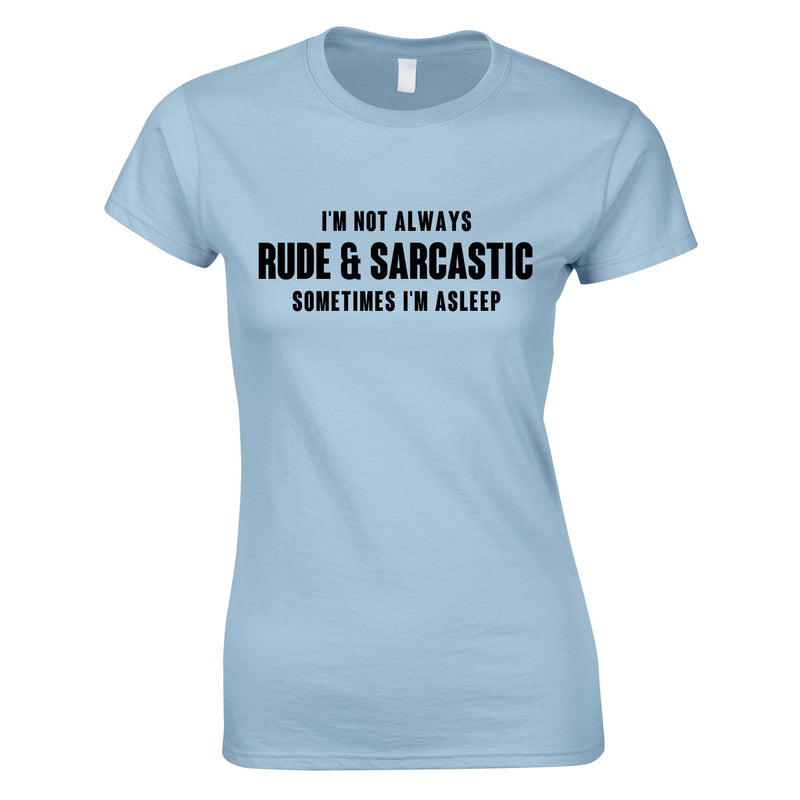 I'm Not Always Rude And Sarcastic Women's Top In Sky