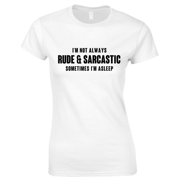 I'm Not Always Rude And Sarcastic Women's Top In White
