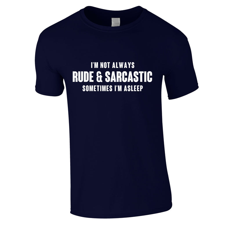 I'm Not Always Rude And Sarcastic Men's Tee In Navy