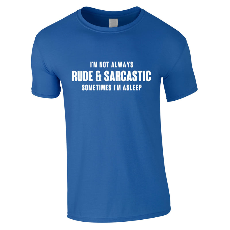 I'm Not Always Rude And Sarcastic Men's Tee In Royal