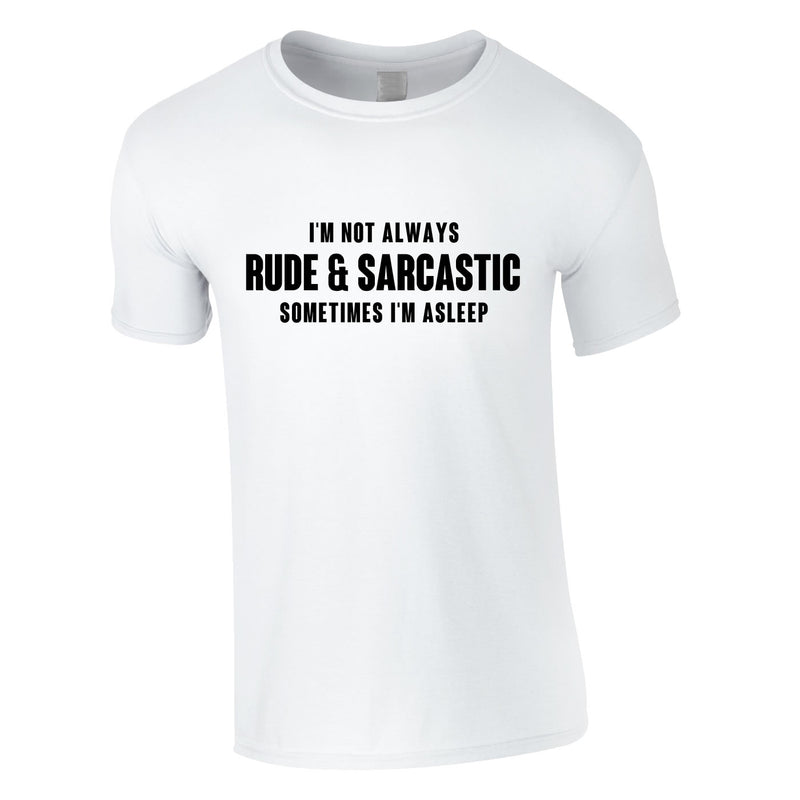 I'm Not Always Rude And Sarcastic Men's Tee In White