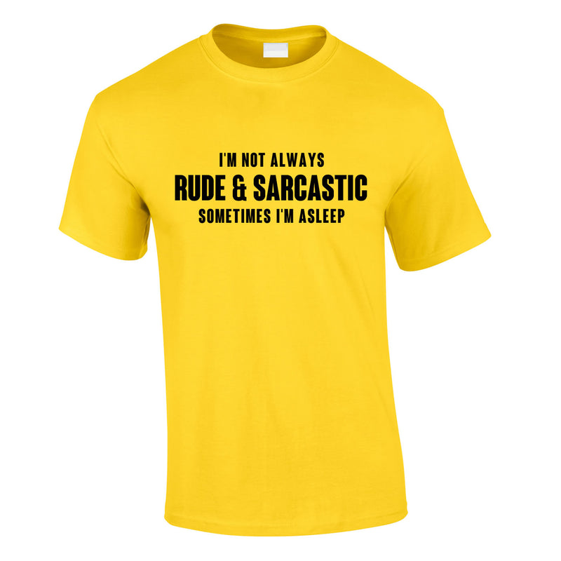 I'm Not Always Rude And Sarcastic Men's Tee In Yellow