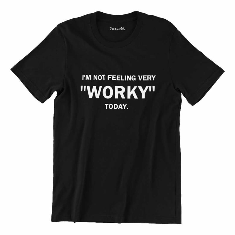 I'm not feeling very worky today T Shirt