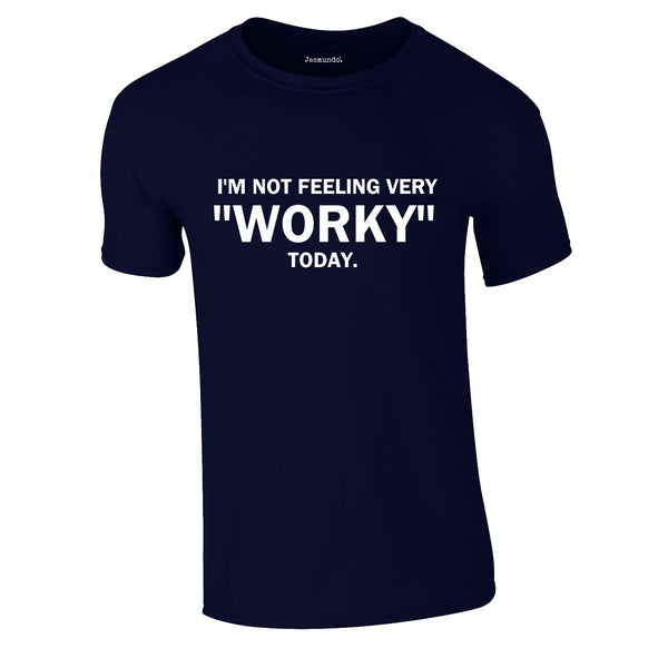 I'm Not Feeling Very Worky Today Tee In Navy