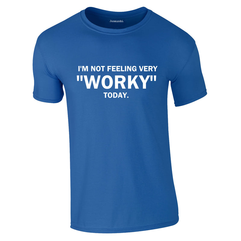 I'm Not Feeling Very Worky Today Tee In Royal