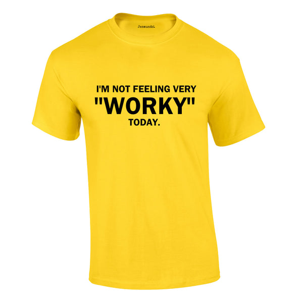 I'm Not Feeling Very Worky Today Tee In Yellow