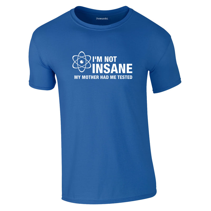 SALE - Im Not Insane Tee
