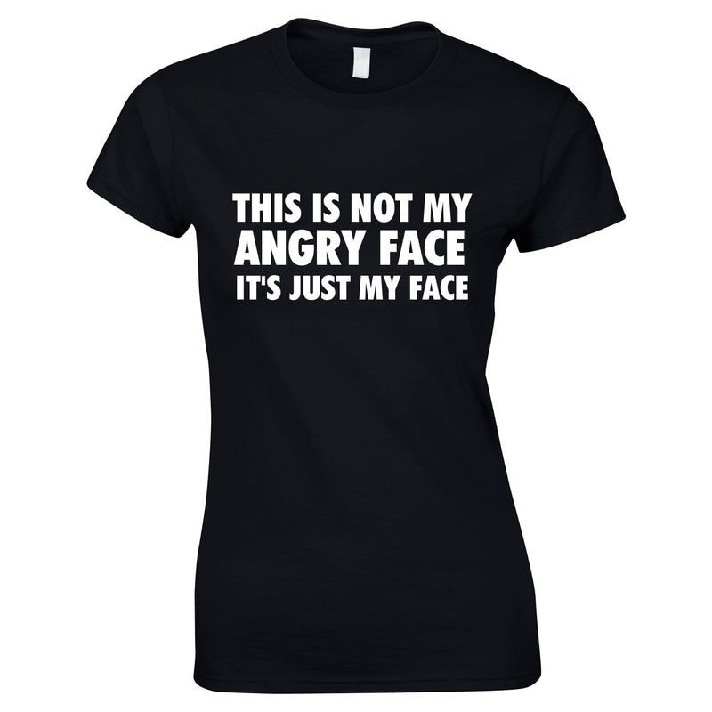 This Is Not My Angry Face It's Just My Face Top In Black