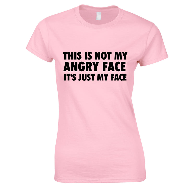 This Is Not My Angry Face It's Just My Face Top In Pink