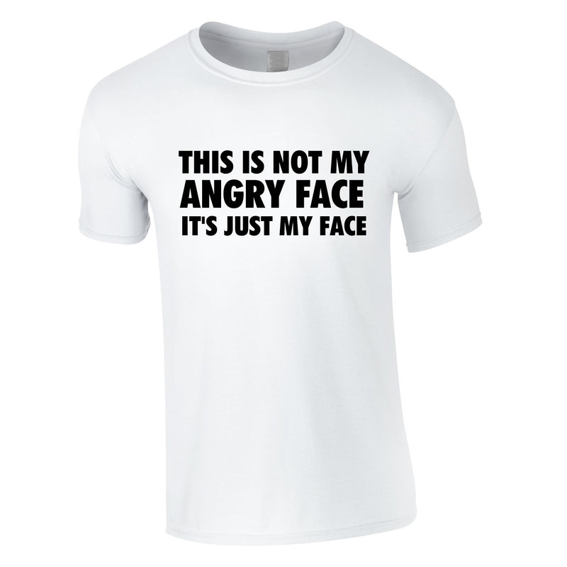 This Is Not My Angry Face It's Just My Face Tee In White